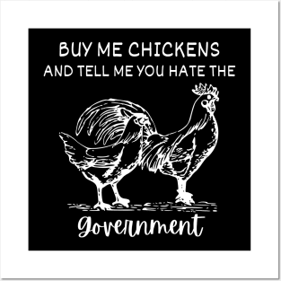 Buy Me Chickens And Tell Me You Hate The Government Posters and Art